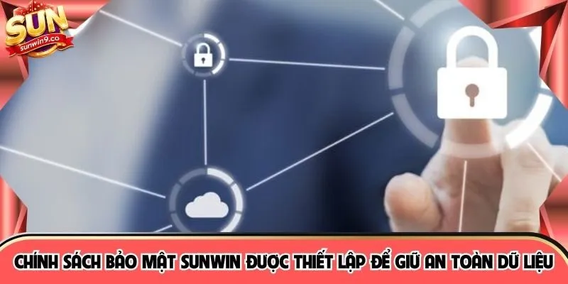 Chính sách bảo mật SUNWIn được thiết lập để giữ an toàn dữ liệu